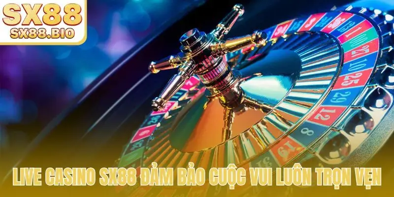 Live Casino SX88 - Trải Nghiệm Trực Tuyến Đỉnh Cao 2026