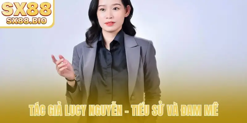 Lucy Nguyễn - Tầm Nhìn Và Sứ Mệnh Của Tác Giả SX88