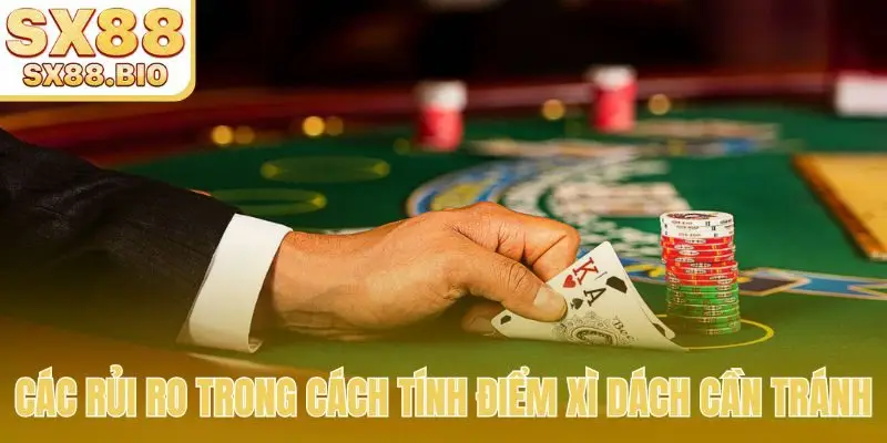 Cách Tính Điểm Xì Dách Chuẩn Xác, Đảm Bảo Thắng Lớn Mọi Ván