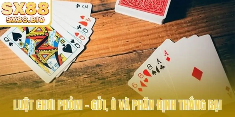 Luật Chơi Phỏm Chi Tiết - Hướng Dẫn Cách Đánh Luôn Thắng